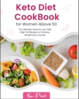 Keto Diet Cookbook for Women Above 50 : The Ultimate Guide to Low Carb High Fat Recipes to Continue Weight-loss Journey - Book
