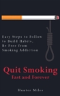 Quit Smoking Fast and Forever : Easy Steps to Follow to Build Habits, Be Free from Smoking Addiction - Book