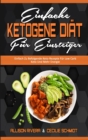 Einfache Ketogene Diat Fur Einsteiger : Einfach Zu Befolgende Keto-Rezepte Fur Low Carb Keto Und Mehr Energie (Easy Ketogenic Diet for Beginners) (German Version) - Book
