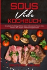 Sous Vide Kochbuch : Ein Leitfaden Fur Anfanger Mit Den Besten Und Leckersten Fleisch-, Fisch-, Gemuse-, Obst-, Suppen- Und Dessertrezepten Fur Sie (Sous Vide Cookbook) (German Version) - Book