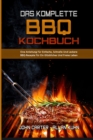 Das Komplette BBQ-Kochbuch : Eine Anleitung Fur Einfache, Schnelle Und Leckere BBQ-Rezepte Fur Ein Gluckliches Und Freies Leben (The Complete BBQ Cookbook) (German Version) - Book