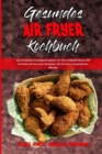 Gesundes Air Fryer Kochbuch : Das Komplette Einsteigerhandbuch Fur Ihre Heissluftfritteuse Mit Einfachen & Gesunden Rezepten, Die Sie Gerne Ausprobieren Werden (Healthy Air Fryer Cookbook) (German Ver - Book