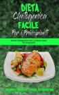 Dieta Chetogenica Facile per I Principianti : Ricette Chetogeniche Facili, Gustose e Sane Per Principianti (Easy Ketogenic Diet for Beginners) (Italian Version) - Book