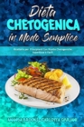 Dieta Chetogenica in Modo Semplice : Ricettario per Principianti Con Ricette Chetogeniche Appetitose e Facili (Keto Diet Made Easy) (Italian Version) - Book