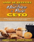 Livre De Recettes Pour La Machine A Pain Ceto : Recettes Faciles A Suivre Pour Un Pain A Faible Teneur En Glucides Pour Votre Regime Cetogene (Keto Bread Machine Cookbook) (French Version) - Book