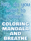 BREATHE - Coloring Mandala to Relax - Coloring Book for Adults : Press the Relax Button you have in your head - Colouring book for stressed adults or stressed kids - Book