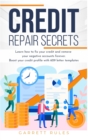 Credit Repair Secrets : Learn how to fix your credit and remove your negative accounts forever. Boost your credit profile with 609 letter templates. - Book