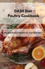 DASH Diet Poultry Cookbook : The Best Poultry Recipes for Your Dash Diet - Book