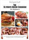 The Ultimate Bacon Cookbook For Beginners : Over 150 quick and tasty homemade recipes to celebrate the beauty of bacon in all his delicious variety - Book