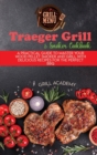 Traeger Grill & Smoker Cookbook : A Practical Guide To Master Your Wood Pellet Smoker And Grill With Delicious Recipes For The Perfect Bbq - Book