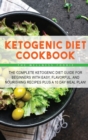 Ketogenic Diet Cookbook : The Complete Ketogenic Diet Guide for Beginners with Easy, Flavorful, and Nourishing Recipes Plus a 10 Day Meal Plan! - Book