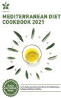 Mediterranean Diet Cookbook 2021 : Feel The Mediterranean Breeze Cooking 50 Quick And Traditional Recipes For Beginners Right From Your Kitchen - Book