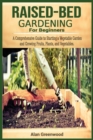 Raised bed gardening for beginners : A Comprehensive Guide to Starting a Vegetable Garden and Growing Fruits, Plants, and Vegetables. - Book