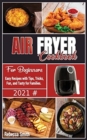 Air Fryer Cookbook for Beginners : Easy Recipes with Tips, Tricks, Fun, and Tasty for Families. - Book