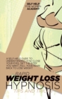 Rapid Weight Loss Hypnosis Tips And Tricks : A Self-Help Guide To Understanding How Close Your Eyes, Get The Body You Want, Pull Your Brain Back To Lose Weight - Book