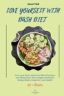Love Yourself with DASH Diet : Love your Heart and Lower Blood Pressure and Cholesterol. The Complete Dash Diet Recipe Book to Improve your Health! - Book