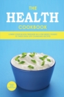 The Health Cookbook : Lower Your Blood Pressure in a Few Weeks Thanks to These DASH Life-Changing Recipes - Book