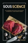 Sous Science : The Cookbook With Step by Step Recipes to Realize All Your Favorite Dishes - Book