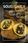 Sousvidable : Amazing Recipes You Can Prepare to Create a Unique Experience for You at Home - Book