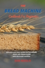 The Bread Machine Cookbook for Beginners : Delicious and easy recipes for homemade sweet and cheese bread with the bread machine - Book