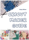 Cricut : Maker Guide - Book
