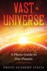 Vast Universe : A Photo Guide to Our Planets - Book