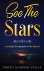 See The Stars : Amazing Photography of the Beyond - Book