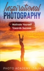 Inspirational Photography : Motivate Yourself Towards Success - Book