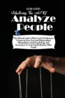 Mastering the Art of Analyzing People : The Ultimate Guide to Mind Control Techniques to Improve Your Personal Relationships, Manipulation, Dark Psychology, and Persuasion to Control and Influence Oth - Book