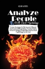 How to Analyze People with Dark Psychology : Proven Strategies on the Secrets of Mental and Emotional Manipulation, Practical Advice on How to Analyze People, Mind and How Dark Psychology Can Be Used - Book