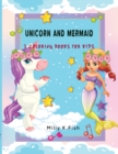 Unicorn and Mermaid : 2 COLORING BOOK FOR KIDS IN 1: Fantastic Unicorn and Mermaid Activity Book for Kids Ages 2-4 and 4-8, Boys or Girls, with 50 High Quality Illustrations of Unicorns.. - Book