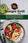 Traeger Grill Bible : Juicy Recipes To Turn Every Beginner Into The Complete Pitmaster With Techniques, Strategies, And Tips You Need To Master Your Wood Pellet Grill - Book