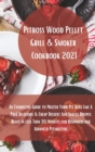 Pit Boss Wood Pellet Grill Cookbook 2021 : Super Tasty Delicious and Cheap Dessert and Snacks Recipes Ready in Less Than 30 Minutes for Beginners and Advanced Pitmasters - Book