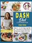 DASH Diet Cookbook For Two : 2 Books in 1 Dr. Cole's Happy Couple Meal Plan Tasty and Easy Low Sodium Recipes to Fight Hypertension Together with No Stress! - Book