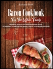 Bacon Cookbook For The Whole Family : More than 350 quick and easy homemade recipes for beginners to celebrate the beauty of bacon in all his delicious variety - Book