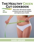 The Healthy Green Gut cookbook : More than 100 natural recipes to balance your gut microbiome and improve your health. - Book