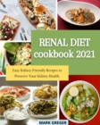 Renal Diet Cookbook 2021 : Easy Kidney-Friendly Recipes to Preserve Your Kidney Health. - Book