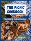 The PICNIC cookbook : More Than 100 Recipes for Outdoor Feasts to Savor and Share with Family and Friends - Book