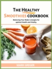 The Healthy Smoothies Cookbook : More Than 100 Tasty Recipes to Lose Weight, Feel Great, and Gain Energy in Your Body. - Book