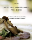 Las Recetas Mediterraneas para Todos : Libro de Cocina Mediterraneo Saludable y Sabroso con Imagenes Ilustradas para Principiantes - Book