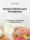 Recetas Cetonicas para Principiantes : Las recetas rapidas y deliciosas cetonicas con imagenes de ilustracion - Book