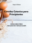 Comidas Cetonica para Principiantes : Deliciosas comidas cetonicas para bajar de peso y revitalizar su cuerpo - Book