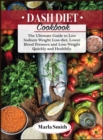 Dash Diet Cookbook : The Ultimate Guide to Low Sodium Weight Loss diet, Lower Blood Pressure and Lose Weight Quickly and Healthily - Book