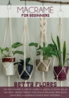 Macrame&#769; for Beginners : The Beginners Guide to Learn Macrame Techniques on How Create Project for Plant Hanger, Bracelets, Jewelleries, macrame knots and patterns - Book
