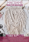 Macrame&#769; Ideas for Beginners : Exclusive Macrame Guide for Beginners to Master Projects and Patterns. Design Beautiful Plant Hanger, Bracelets, Jewelries, knots, Wall hangers, Room dividers and o - Book