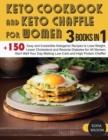 Keto Cookbook and keto Chaffle for Women : +150 Easy and Irresistible Ketogenic Recipes to Lose Weight, Lower Cholesterol and Reverse Diabetes for All Women. Start Well Your Day Making Low-Carb and Hi - Book