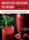 Healthy Keto Smoothies for Women : Discover the Secret of All Busy Women to Living a Healthy Life While Losing Weight Effortlessly With Low-Sugar Smoothies Recipes - Book