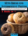 Keto Bread and Intermittent Fasting : The best guide with healthy and tasty keto bread recipes to keep fit by alternating intermittent fasting to Lose weight and improving metabolism - Book