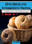 Keto Bread and Intermittent Fasting : The best guide with healthy and tasty keto bread recipes to keep fit by alternating intermittent fasting to Lose weight and improving metabolism - Book