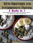 Keto Smoothies and Intermittent Fasting : The Best Ketogenic and Intermittent Fasting Cookbook With Easy and Tasty Low-Carb Smoothies To Burn Fat and Lose Weight - Book